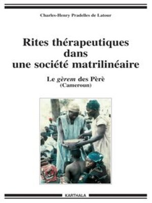 cover image of Rites thérapeutiques dans une société matrilinéaire Le gèrem des Pèrè (Cameroun)